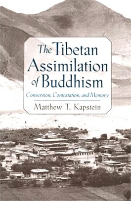 The Tibetan Assimilation of Buddhism ― Conversion, Contestation, and Memory