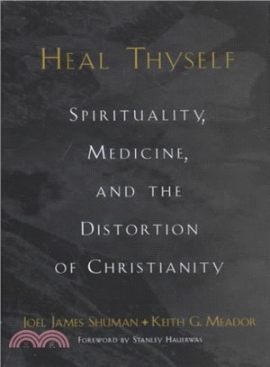 Heal Thyself ― Spirituality, Medicine, and the Distortion of Christianity