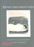 When Treatment Fails: How Medicine Cares For Dying Children