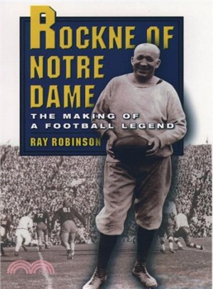 Rockne of Notre Dame ― The Making of a Football Legend