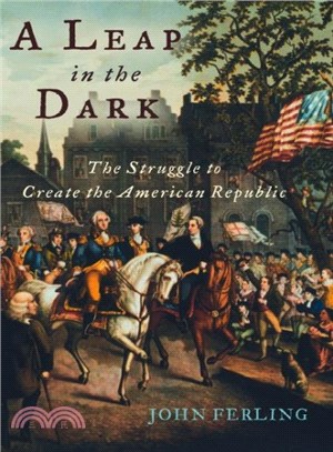 A Leap in the Dark ─ The Struggle to Create the American Republic