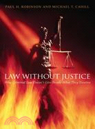 Law Without Justice: Why Criminal Law Doesn't Give People What They Deserve