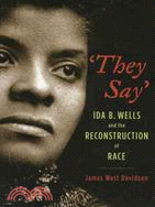 They Say ─ Ida B. Wells and the Reconstruction of Race