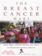 The Breast Cancer Wars: Hope, Fear, and the Pursuit of a Cure in Twentieth-Century America