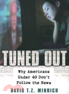 Tuned Out ─ Why Americans Under 40 Don't Follow the News