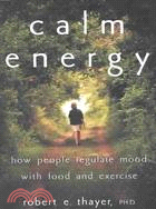 Calm Energy: How People Regulate Mood With Food and Exercise