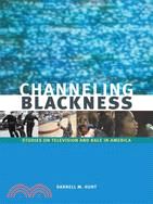 Channeling Blackness ─ Studies on Television and Race in America