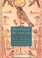 Egyptian Mythology ─ A Guide to the Gods, Goddesses, and Traditions of Ancient Egypt