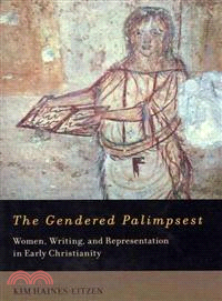 The Gendered Palimpsest ─ Women, Writing, and Representation in Early Christianity