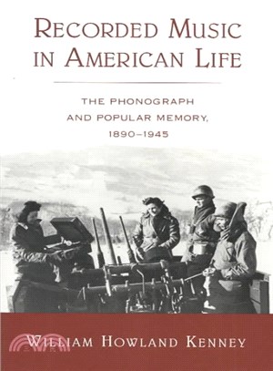 Recorded Music in American Life ― The Phonograph and Popular Memory, 1890-1945