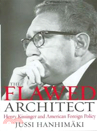 The Flawed Architect ― Henry Kissinger and American Foreign Policy