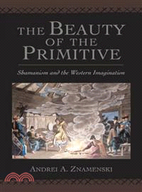 The Beauty of the Primitive ─ Shamanism And the Western Imagination