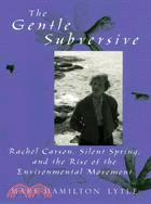 The Gentle Subversive ─ Rachel Carson, Silent Spring, And the Rise of the Environmental Movement