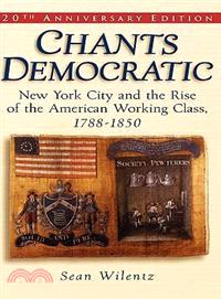 Chants Democratic ─ New York City And The Rise Of The American Working Class, 1788-1850