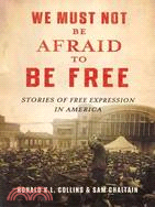 We Must Not Be Afraid to Be Free ─ Stories of Free Expression in America