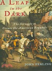 A Leap in the Dark ─ The Struggle to Create the American Republic