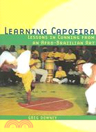 Learning Capoeira ─ Lessons In Cunning From An Afro-Brazilian Art