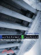 Arbitrary Justice ─ The Power of the American Prosecutor