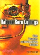 Natural-Born Cyborgs ─ Minds, Technologies, and the Future of Human Intelligence