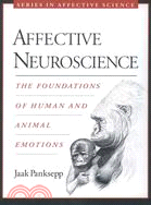 Affective Neuroscience ─ The Foundations Of Human And Animal Emotions