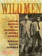 Wild Men: Ishi and Kroeber in the Wilderness of Modern America