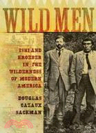 Wild Men ─ ISHI and Kroeber in the Wilderness of Modern America