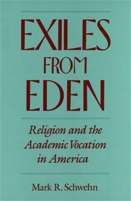 Exiles From Eden ― Religion And The Academic Vocation In America