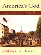 America's God ─ From Jonathan Edwards To Abraham Lincoln
