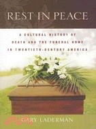 Rest In Peace ─ A Cultural History Of Death And The Funeral Home In Twentieth-century America