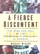 A Fierce Discontent ─ The Rise And Fall Of The Progressive Movement In America, 1870-1920