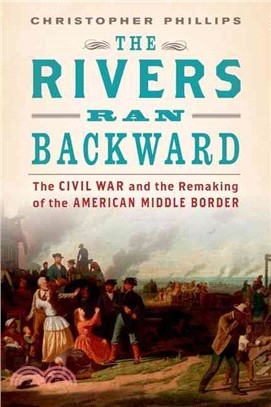 The Rivers Ran Backward ─ The Civil War and the Remaking of the American Middle Border