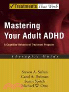 Mastering Your Adult ADHD ─ A Cognitive Behavioral Treatment Program / Therapist Guide