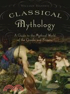 Classical Mythology ─ A Guide to the Mythical World of the Greeks And Romans