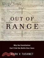 Out of Range ─ Why the Constitution Can't End the Battle over Guns