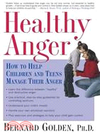 Healthy Anger ─ How to Help Children And Teens Manage Their Anger