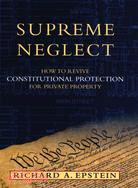 Supreme Neglect: How to Revive Constitution Protection for Private Property