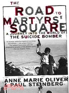 The Road to Martyrs' Square: A Journey into the World of the Suicide Bomber