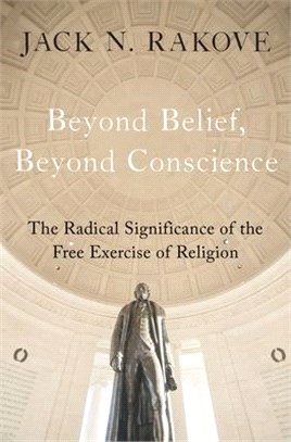 Beyond Belief, Beyond Conscience ― The Radical Significance of the Free Exercise of Religion