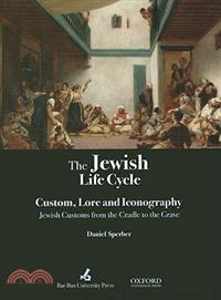 The Jewish Life Cycle Custom, Lore and Iconography ─ Jewish Customs from the Cradle to the Grave