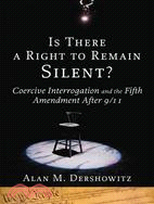 Is There a Right to Remain Silent? ─ Coercive Interrogation and the Fifth Amendment After 9/11