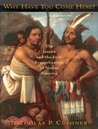 Why Have You Come Here? ─ The Jesuits And the First Evangelization of Native America