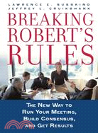 Breaking Robert's Rules ─ The New Way to Run Your Meeting, Build Consensus, And Get Results