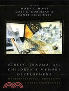 Stress, Trauma, and Children's Memory Development: Neurobiological, Cognitive, Clinical, and Legal Perspectives