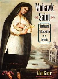Mohawk Saint ─ Catherine Tekakwitha And the Jesuits