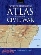 Concise Historical Atlas of the U.S. Civil War