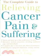 The Complete Guide to Relieving Cancer Pain And Suffering