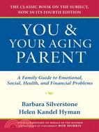 You & Your Aging Parent: A Family Guide to Emotional, Social, Health, and Financial Problems