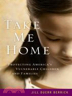 Take Me Home: Protecting America's Vulnerable Children and Families