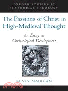 The Passions of Christ in High-Medieval Thought: An Essay on Christological Development