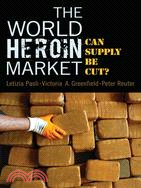 The World Heroin Market: Can Supply Be Cut?